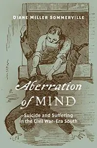 Aberration of Mind: Suicide and Suffering in the Civil War–Era South