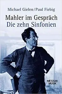 Mahler im Gespräch: Die zehn Sinfonien (Metzler Musik)