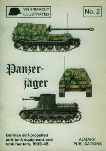 Panzer-jager: German self-propelled anti-tank equipment and tank hunters, 1939-45 (Wehrmacht Illustrated no.2)