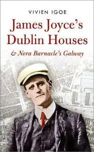 James Joyce's Dublin Houses and Nora Barnacle's Galway, 2nd Edition