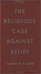 The Religious Case Against Belief