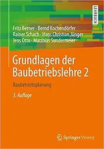 Grundlagen der Baubetriebslehre 2: Baubetriebsplanung