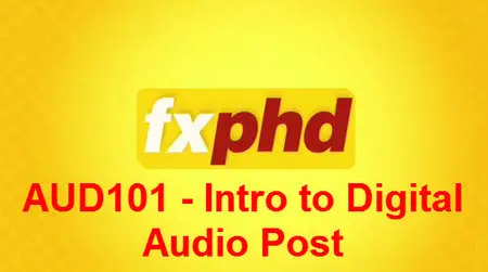 FxPHD - AUD101 - Intro to Digital Audio Post