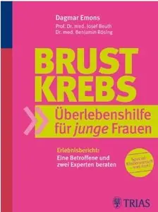 Brustkrebs: Überlebenshilfen für junge Frauen: Erlebnisbericht: Eine Betroffene und zwei Experten beraten