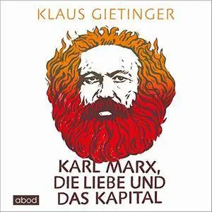 Karl Marx, die Liebe und das Kapital [Hörbuch]