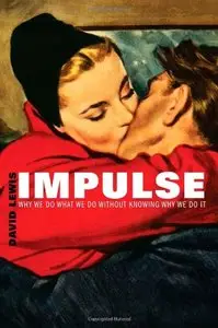 Impulse: Why We Do What We Do Without Knowing Why We Do It (repost)