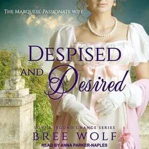 «Despised & Desired: The Marquess' Passionate Wife» by Bree Wolf