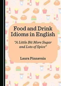 Food and Drink Idioms in English: "A Little Bit More Sugar and Lots of Spice"