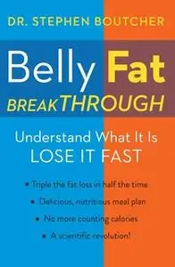 «Belly Fat Breakthrough: Understand What It Is and Lose It Fast» by Dr. Stephen Boutcher