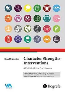 Character Strengths Interventions: A Field Guide for Practitioners