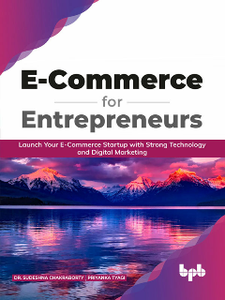 E-Commerce for Entrepreneurs : Launch Your E-Commerce Startup with Strong Technology and Digital Marketing