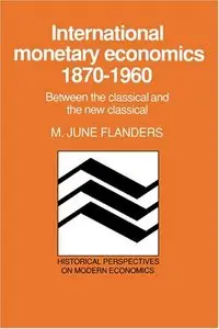 International Monetary Economics, 1870-1960: Between the Classical and the New Classical