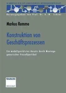 Konstruktion von Geschäftsprozessen: Ein modellgestützter Ansatz durch Montage generischer Prozeßpartikel