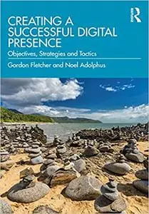 Creating a Successful Digital Presence: Objectives, Strategies and Tactics