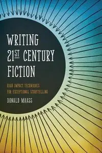 Writing 21st Century Fiction: High Impact Techniques for Exceptional Storytelling (repost)