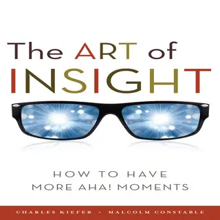 «The Art of Insight: How to Have More Aha! Moments» by Malcolm Constable,Charles Kiefer