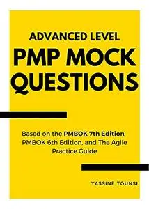 Advanced Level PMP Mock Questions: PMP Certification Exam Simulator covering Predictive, Agile, and Hybrid approaches