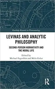 Levinas and Analytic Philosophy: Second-Person Normativity and the Moral Life