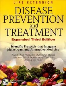 Life Extension Foundation: Disease Prevention and Treatment 3rd Edition - Scientific Protocols that Integrate Mainstream and Al