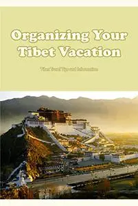 Organizing Your Tibet Vacation: Tibet Travel Tips and Information: Travel Advice & Information for Tibet.