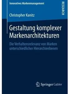 Gestaltung komplexer Markenarchitekturen: Die Verhaltensrelevanz von Marken unterschiedlicher Hierarchieebenen [Repost]