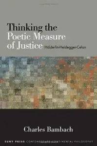 Thinking the Poetic Measure of Justice: Hölderlin-Heidegger-Celan