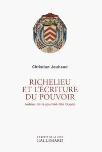 Christian Jouhaud, "Richelieu et l'écriture du pouvoir: Autour de la journée des Dupes"
