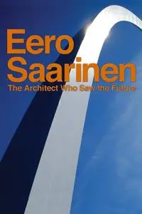 Eero Saarinen: The Architect Who Saw the Future (2016)