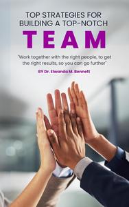 Top Strategies For Building A Top-Notch Team