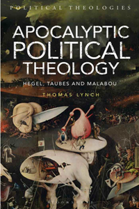 Apocalyptic Political Theology Hegel, Taubes and Malabou