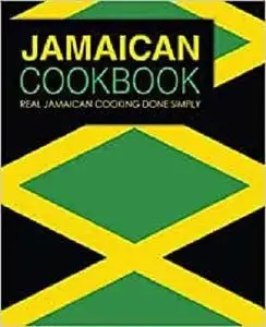 Jamaican Cookbook: Real Jamaican Cooking Done Simply