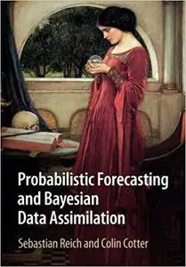 Probabilistic Forecasting and Bayesian Data Assimilation (Cambridge Texts in Applied Mathematics)