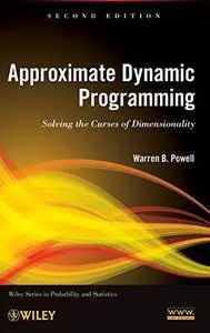 Approximate Dynamic Programming: Solving the Curses of Dimensionality, 2nd Edition (Wiley Series in Probability and Statistics)