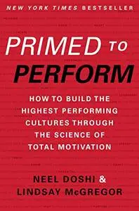 Primed to Perform: How to Build the Highest Performing Cultures Through the Science of Total Motivation