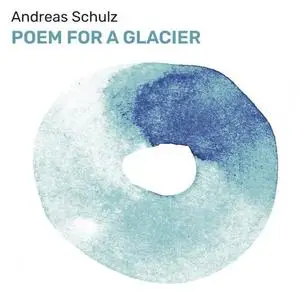 Andreas Schulz - Poem For A Glacier (2020) [Official Digital Download]