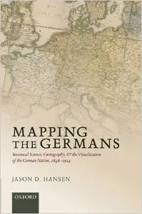 Mapping the Germans: Statistical Science, Cartography, and the Visualization of the German Nation, 1848-1914 (repost)