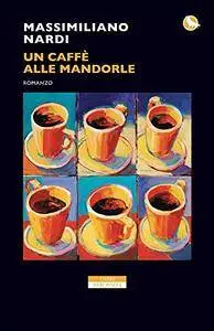 Massimiliano Nardi - Un caffè alle mandorle