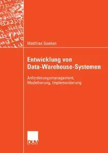 Entwicklung von Data-Warehouse-Systemen: Anforderungsmanagement, Modellierung, Implementierung
