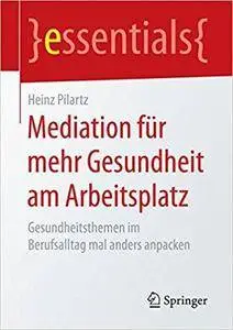 Mediation für mehr Gesundheit am Arbeitsplatz: Gesundheitsthemen im Berufsalltag mal anders anpacken