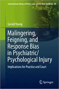 Malingering, Feigning, and Response Bias in Psychiatric/ Psychological Injury: Implications for Practice and Court (Repost)