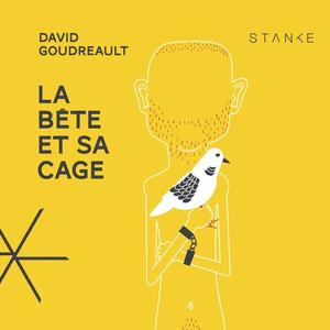 David Goudreault, "La bête et sa cage"