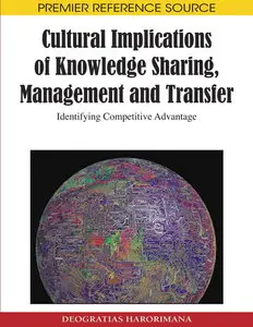 Cultural Implications of Knowledge Sharing, Management and Transfer: Identifying Competitive Advantage (repost)