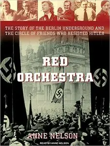 Red Orchestra: The Story of the Berlin Underground and the Circle of Friends Who Resisted Hitler [Audiobook]