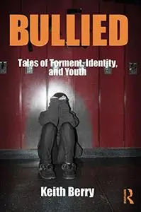 Bullied: Tales of Torment, Identity, and Youth