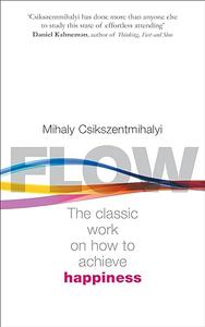 Flow: The Classic Work on How to Achieve Happiness, with a new Introduction by the author