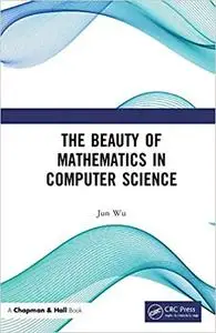 The Beauty of Mathematics in Computer Science