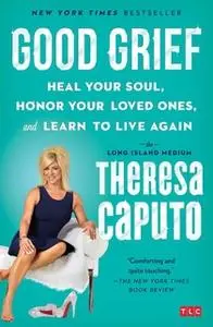 «Good Grief» by Theresa Caputo