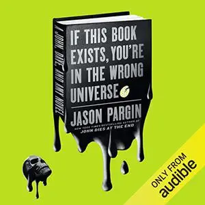 If This Book Exists, You're in the Wrong Universe: A Novel [Audiobook]