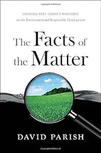 The Facts of the Matter: Looking Past Today's Rhetoric on the Environment and Responsible Development