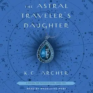 «The Astral Traveler's Daughter» by K.C. Archer